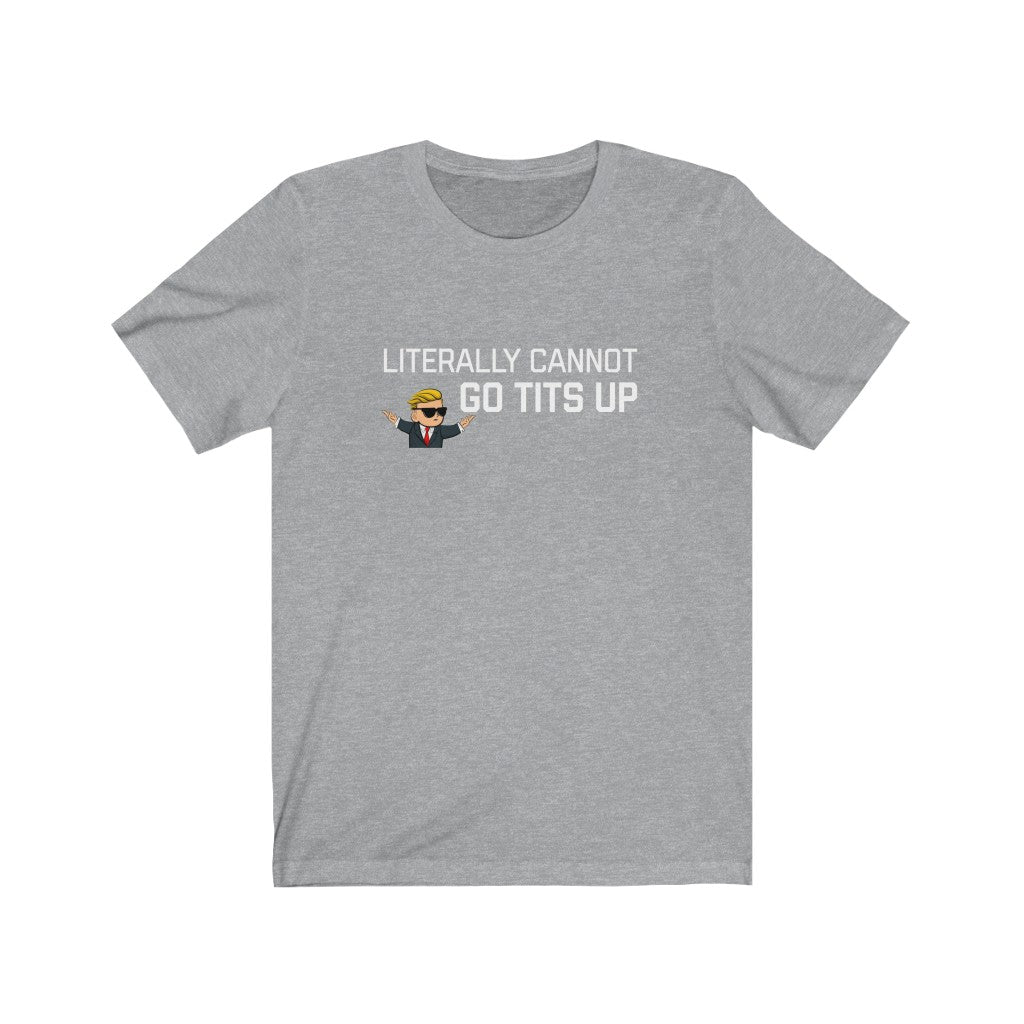 Literally Cannot Go Tits Up Unisex Jersey Short Sleeve Tee - WallStreet Autist