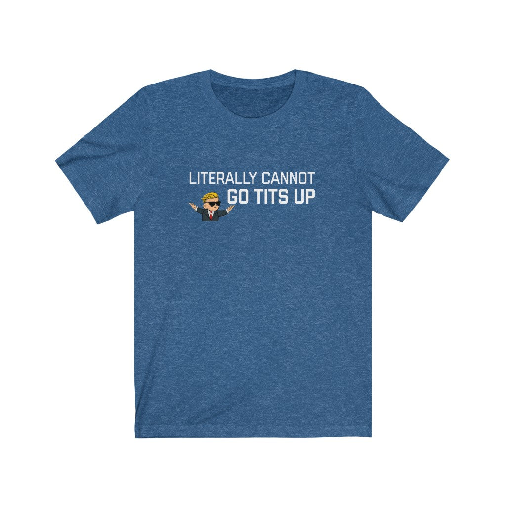 Literally Cannot Go Tits Up Unisex Jersey Short Sleeve Tee - WallStreet Autist