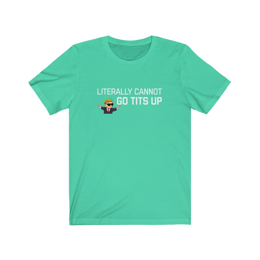 Literally Cannot Go Tits Up Unisex Jersey Short Sleeve Tee - WallStreet Autist
